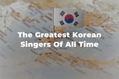 15 Of The Greatest And Most Famous Korean Singers .